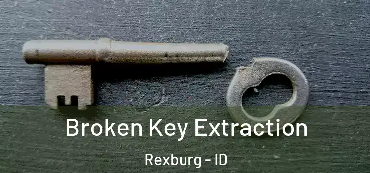  Broken Key Extraction Rexburg - ID