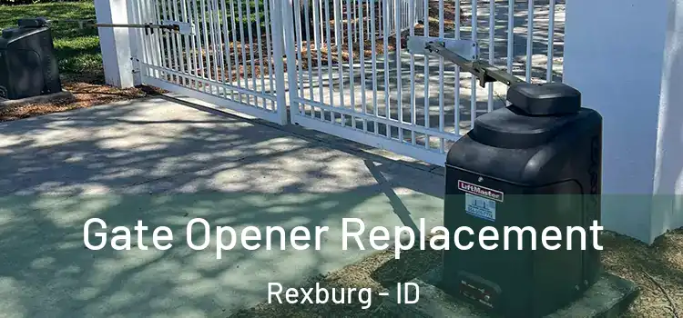 Gate Opener Replacement Rexburg - ID